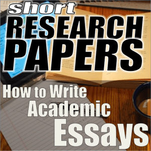 Short Research Papers: How to Write Academic Essays