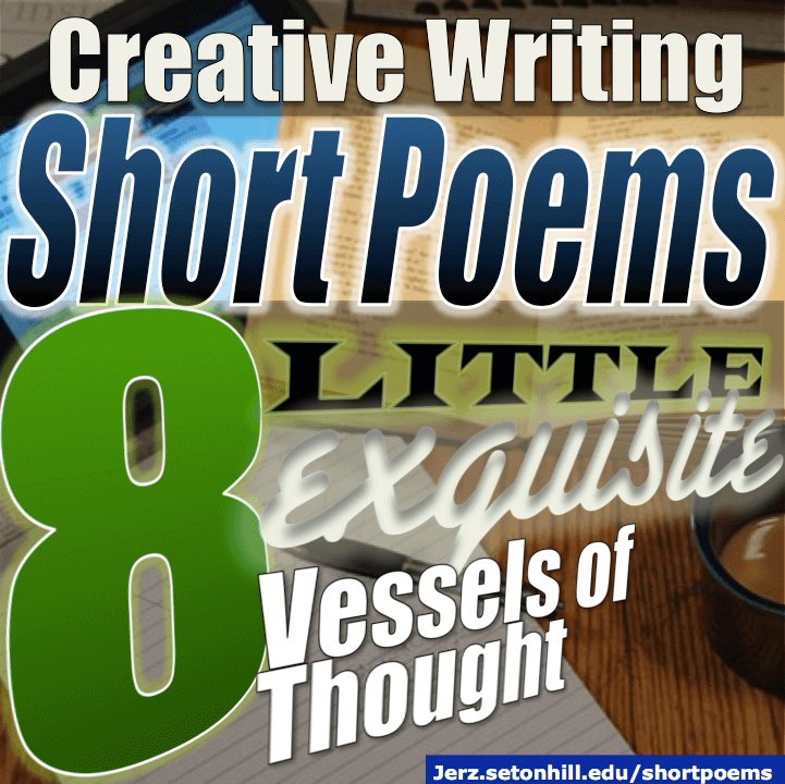 Short Poems: Little Exquisite Vessels of Thought -- Jerz's Literacy Weblog  (est. 1999)