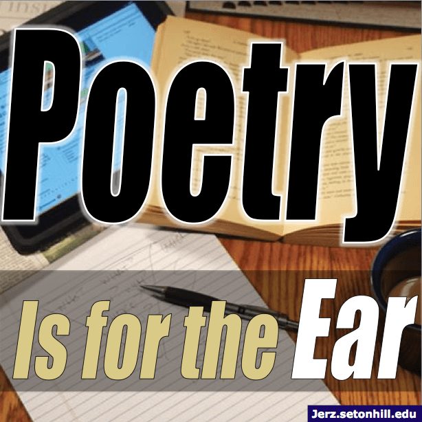 Poetry Is For The Ear -- Jerz's Literacy Weblog (est. 1999)